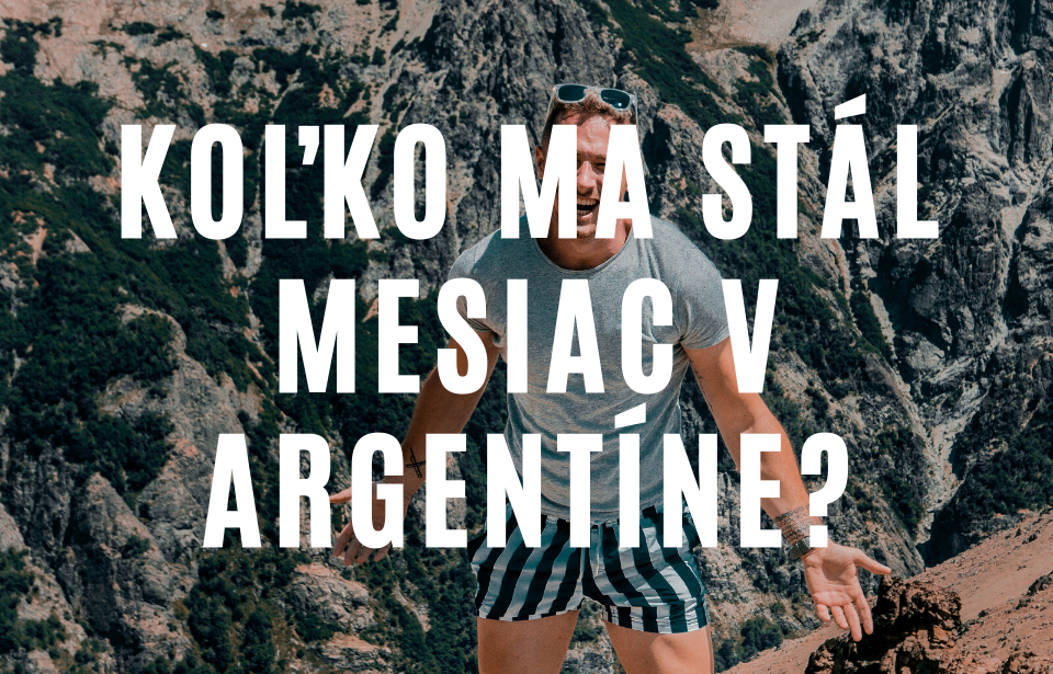 Môj rozpočet na cestovanie po Argentíne a suma € koľko stál celý mesiac