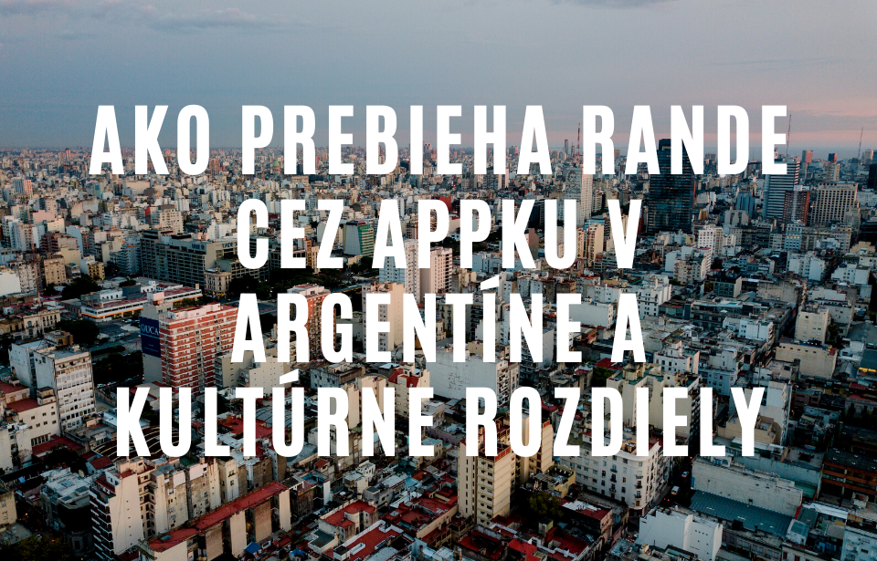 Kultúrne rozdiely medzi Argentínou a Slovenskom, sex a rande cez appky