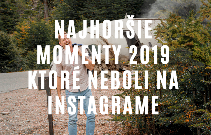 Moje najhoršie momenty roku 2019, ktoré sa nedostali na Instagram