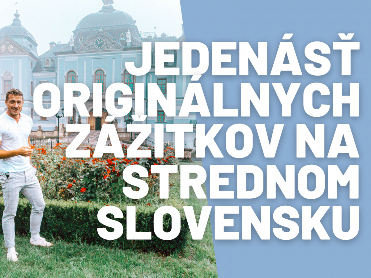 Čo vidieť na strednom Slovensku a 11 tipov na originálne zážitky